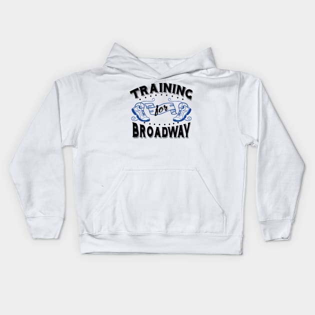 Training For Broadway Kids Hoodie by KsuAnn